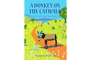 A Donkey On The Catwalk: Tales of life in Greece (The Peloponnese Series Book 4)