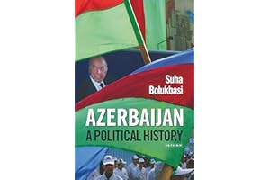 Azerbaijan: A Political History (International Library of the Caucasus Book 1)