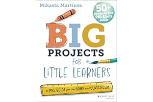 Big Projects for Little Learners: A PBL Guide for the Home and Classroom