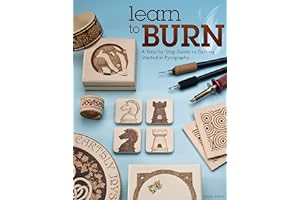 Learn to Burn: A Step-by-Step Guide to Getting Started in Pyrography (Fox Chapel Publishing) 14 Woodburning Projects, How-to Photos, 50 Patterns, and Ideas for Handmade Decorative Gifts