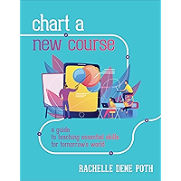 Chart a New Course: A Guide to Teaching Essential Skills for Tomorrow’s World book cover Chart a New Course: A Guide to Teaching Essential Skills for Tomorrow’s World book cover