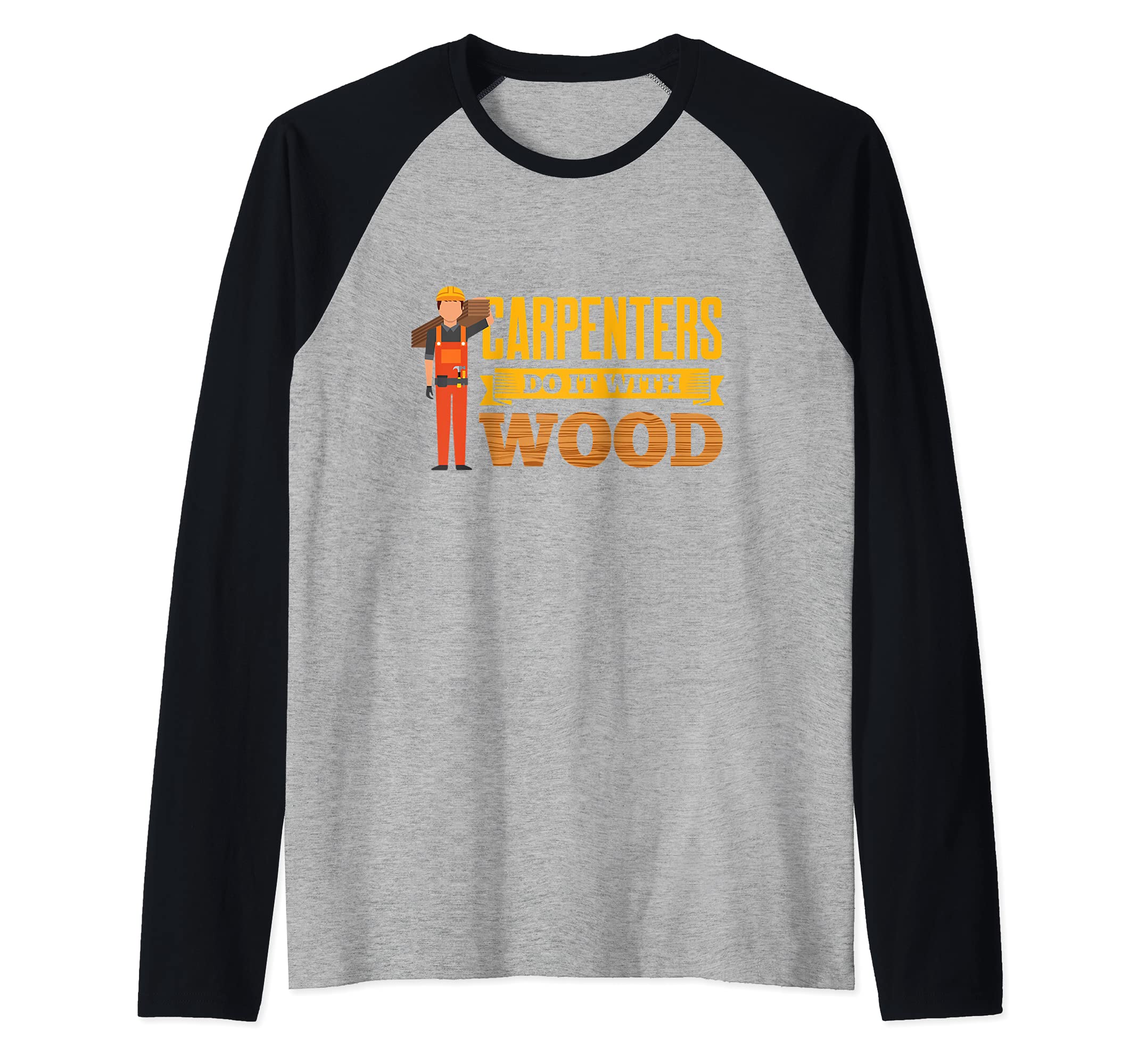 Carpenters Do It With Wood Fuuny Carpentry Woodwork Raglan Baseball Tee