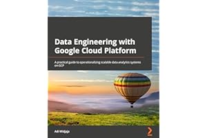 Data Engineering with Google Cloud Platform: A practical guide to operationalizing scalable data analytics systems on GCP