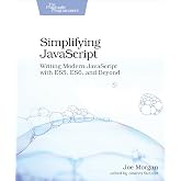 Simplifying JavaScript: Writing Modern JavaScript with ES5, ES6, and Beyond
