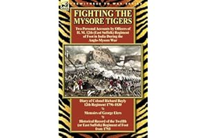 Fighting the Mysore Tigers: Two Personal Accounts by Officers of H. M. 12th (East Suffolk) Regiment of Foot in India During the Anglo-Mysore War-D