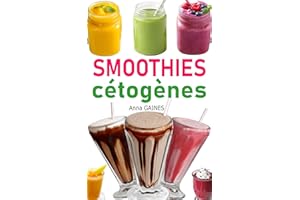 Smoothies cétogènes: 30 recettes smoothies à faible teneur en glucides pour régime cétogène et régime low-carb, smoothies pou