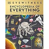 Eyewitness Encyclopedia of Everything: The Ultimate Guide to the World Around You