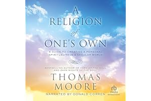 A Religion of One's Own: A Guide to Creating a Personal Spirituality in a Secular World