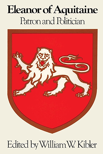 Download Eleanor of Aquitaine: Patron and Politician (Symposia in the Arts and the Humanities Book 3) (English Edition) PDF