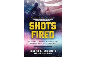 Shots Fired: The Misunderstandings, Misconceptions, and Myths about Police Shootings