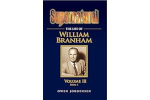 Supernatural - The Life of William Branham, Volume III (Book 6)
