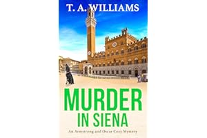 Murder in Siena: A gripping instalment in T.A.Williams' bestselling cozy crime mystery series (Armstrong and Oscar Cozy Myste