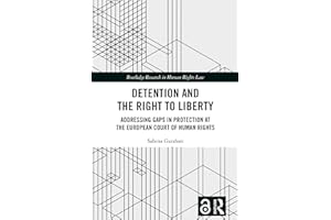 Detention and the Right to Liberty: Addressing Gaps in Protection at the European Court of Human Rights (Routledge Research i