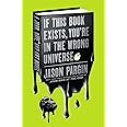 If This Book Exists, You're in the Wrong Universe: A John, Dave, and Amy Novel (John Dies at the End, 4)