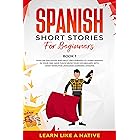 Spanish Short Stories for Beginners Book 1: Over 100 Dialogues and Daily Used Phrases to Learn Spanish in Your Car. Have Fun