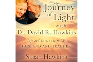 My Journey of Light With Dr. David R. Hawkins: Life and Lessons with My Husband and Teacher