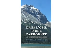 Dans l'oeil d'une passionnée: Apprendre à mieux regarder (French Edition)