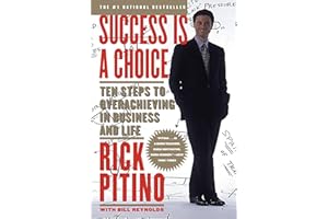 Success Is a Choice: Ten Steps to Overachieving in Business and Life