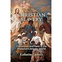 Christian Slavery: Conversion and Race in the Protestant Atlantic World (Early American Studies)