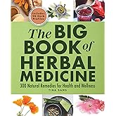 The Big Book of Herbal Medicine: 300 Natural Remedies for Health and Wellness
