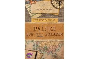 Uma viagem pelos países que não existem (Viagens pelo mundo) (Portuguese Edition)