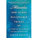 Miracles and Other Reasonable Things: A Story of Unlearning and Relearning God