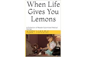 When Life Gives You Lemons: A Collection of Reader-Submitted Medical Stories