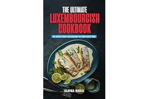 The Ultimate Luxembourgish Cookbook: 111 Dishes From Luxembourg To Cook Right Now (World Cuisines Book 98)
