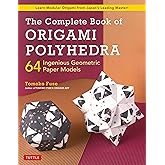 The Complete Book of Origami Polyhedra: 64 Ingenious Geometric Paper Models (Learn Modular Origami from Japan's Leading Maste