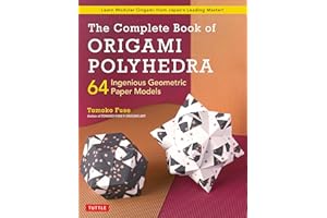 The Complete Book of Origami Polyhedra: 64 Ingenious Geometric Paper Models (Learn Modular Origami from Japan's Leading Maste