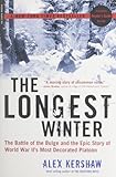 The Longest Winter: The Battle of the Bulge and the Epic Story of WWII's Most Decorated Platoon