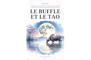 Le Buffle et le Tao: 36 Réflexions de Sagesse Orientale Inspirées du Tao Te King de Lao Tseu pour une Vie en Harmonie et l’Ar