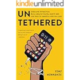 Untethered: Overcome Distraction, Build Healthy Digital Habits, and Use Tech to Create a Life You Love