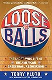 Loose Balls: The Short, Wild Life of the American Basketball Association
