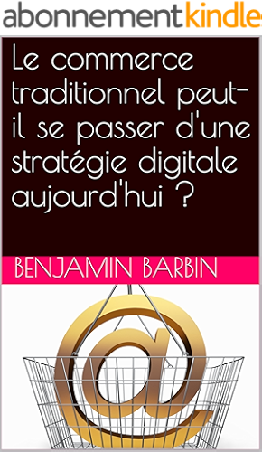 Download Le commerce traditionnel peut-il se passer d'une stratégie digitale aujourd'hui ? PDF