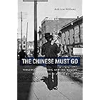 The Chinese Must Go: Violence, Exclusion, and the Making of the Alien in America