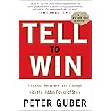 Tell to Win: Connect, Persuade, and Triumph with the Hidden Power of Story