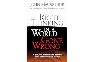Right Thinking in a World Gone Wrong: A Biblical Response to Today's Most Controversial Issues