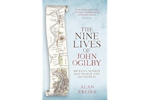 Nine Lives of John Ogilby: Britain's Master Map Maker and His Secrets