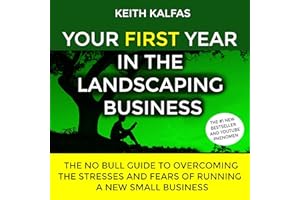 Your First Year in the Landscaping Business: How to Start and Grow a Lawn Care & Landscaping Business from Zero