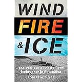 Wind, Fire, and Ice: The Perils of a Coast Guard Icebreaker in Antarctica
