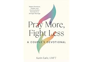 Pray More, Fight Less: A Couple's Devotional: Weekly Devotions, Prayers, and Communication Exercises for a Stronger Marriage