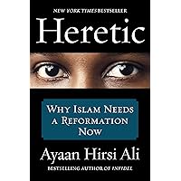 Heretic: Why Islam Needs a Reformation Now