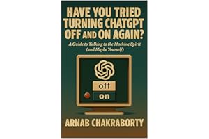 Have You Tried Turning Chat GPT Off and On Again?: A Guide to Talking to the Machine Spirit (and Maybe Yourself) (The Still F