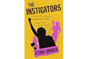 The Instigators: How Black Women Have Been Essential to American Democracy (And What We Can Learn from Them)