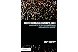 Production Management in Live Music: Managing the Technical Side of Touring in Today’s Music Industry
