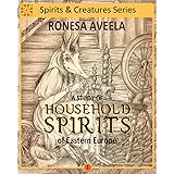 A Study of Household Spirits of Eastern Europe (Spirits & Creatures)