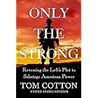 Only the Strong: Reversing the Left's Plot to Sabotage American Power