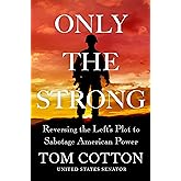 Only the Strong: Reversing the Left's Plot to Sabotage American Power