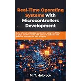 Real-Time Operating Systems with Microcontrollers Development: Build efficient embedded applications using FreeRTOS, Zephyr, and ThreadX on ARM Cortex-M platforms with practical examples